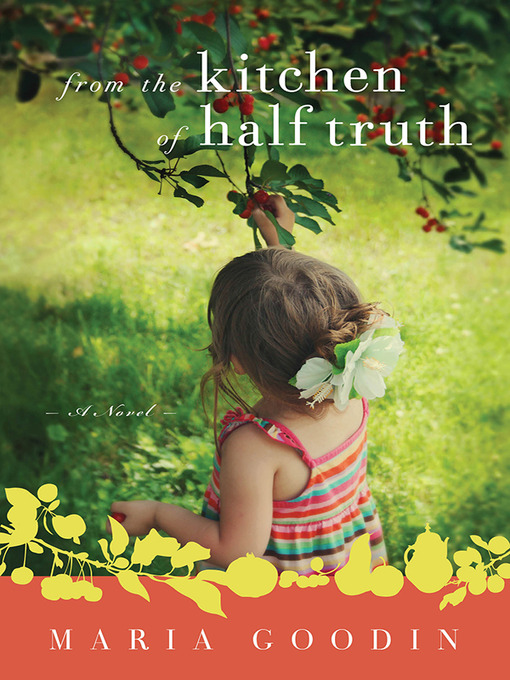 Title details for From the Kitchen of Half Truth by Maria Goodin - Available